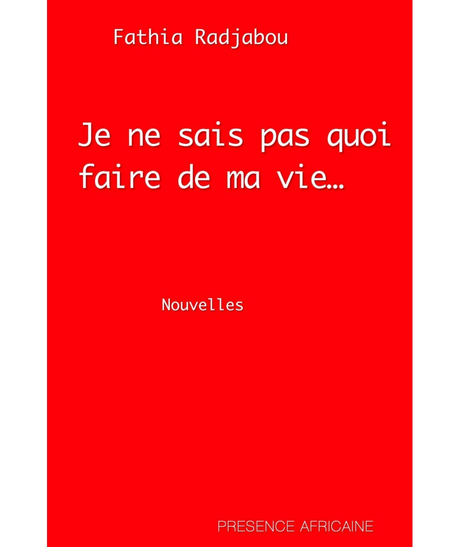 Je ne sais pas quoi faire de ma vie... Présence Africaine Editions