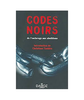 CODES NOIRS - DE L'ESCLAVAGE AUX ABOLITIONS