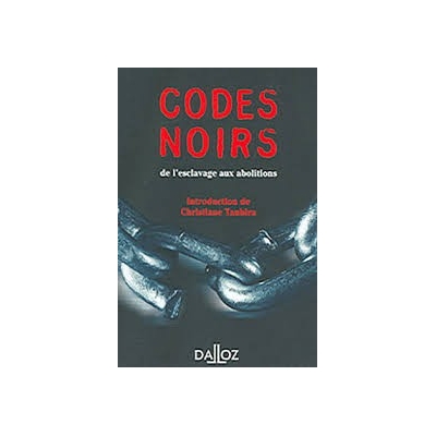 CODES NOIRS - DE L'ESCLAVAGE AUX ABOLITIONS