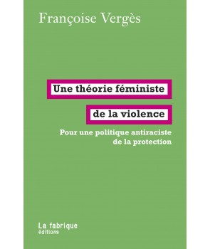 Une théorie féministe de la violence - Pour une politique antiraciste de la protection