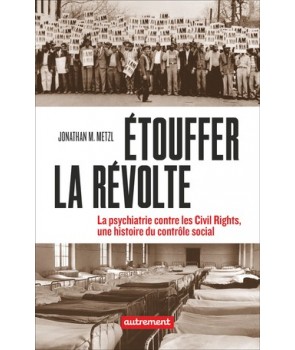 Étouffer la révolte - La psychiatrie contre les Civil Rights, une histoire du contrôle social