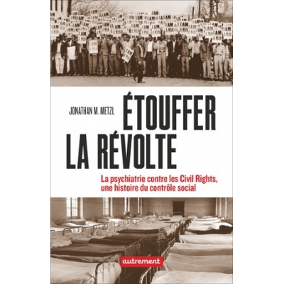 Étouffer la révolte - La psychiatrie contre les Civil Rights, une histoire du contrôle social