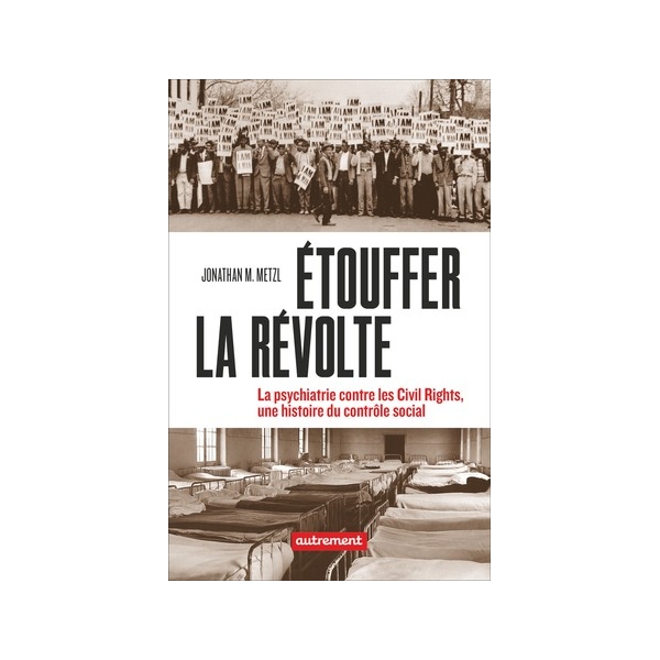 Étouffer la révolte - La psychiatrie contre les Civil Rights, une histoire du contrôle social