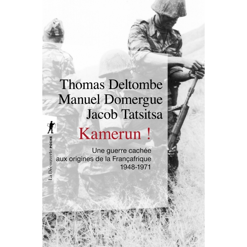 Kamerun ! Une guerre cachée aux origines de la Françafrique 1948-1971