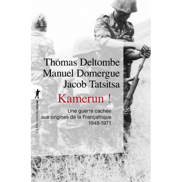 Kamerun ! Une guerre cachée aux origines de la Françafrique 1948-1971