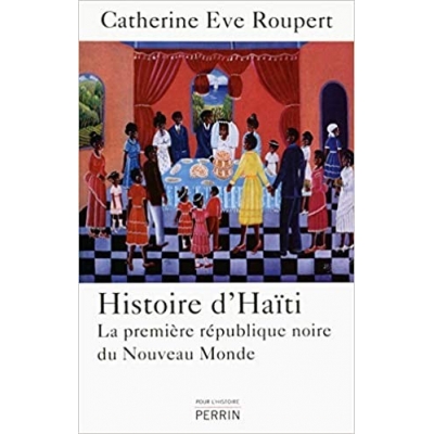 Histoire d'Haïti - La première république noire du Nouveau Monde