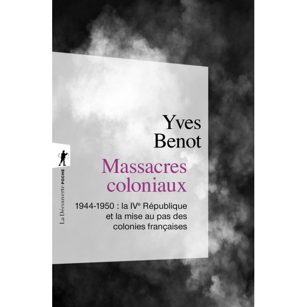 Massacres coloniaux - 1944-1945 : la IVe République et la mise au pas des colonies françaises