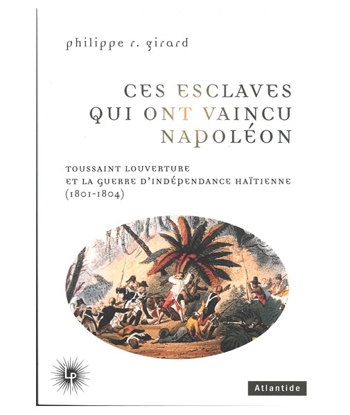Ces esclaves qui ont vaincu Napoléon - Toussaint Louverture et la guerre d'indépendance haïtienne (1801-1804)