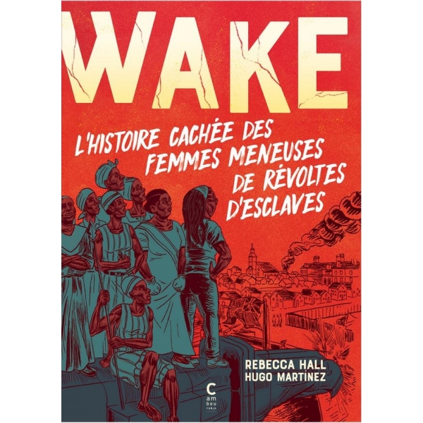 WAKE - L'histoire cachée des femmes meneuses de révoltes d'esclaves