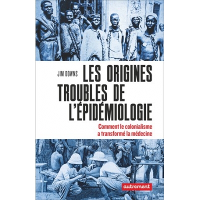 Les origines troubles de l'épidémiologie - Comment le colonialisme a transformé la médecine