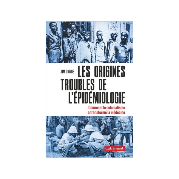 Les origines troubles de l'épidémiologie - Comment le colonialisme a transformé la médecine