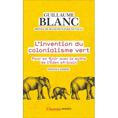 L'invention du colonialisme vert - Pour en finir avec le mythe de l'Éden Africain