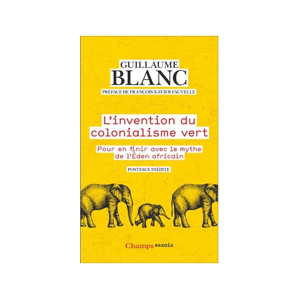 L'invention du colonialisme vert - Pour en finir avec le mythe de l'Éden Africain