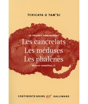 La trilogie romanesque : les cancrelats, les méduses, les phalènes - Oeuvres complètes t.2