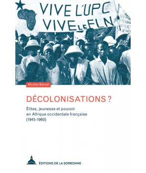 Décolonisations ? Élites, jeunesse et pouvoir en Afrique occidentale française (1945-1960)