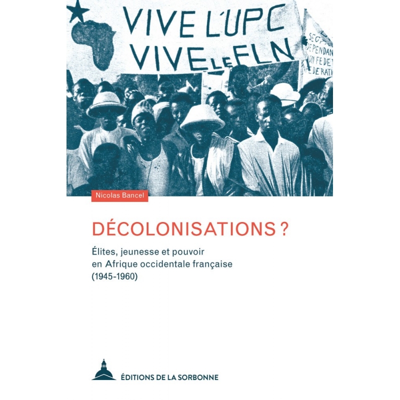 Décolonisations ? Elites, jeunesse et pouvoir en Afrique occidentale française (1945-1960)