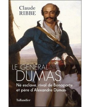 le Général Dumas - Né esclave, rival de Bonaparte et père d'Alexandre Dumas