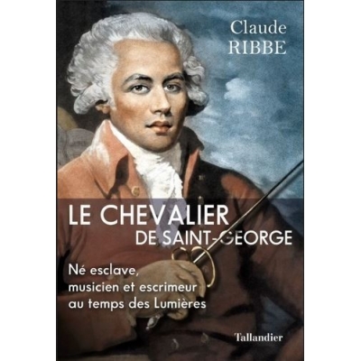 Le Chevalier de Saint-George - Né esclave, musicien et escrimeur au temps des Lumières