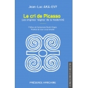 Le cri de Picasso - Les origines  nègres  de la modernité