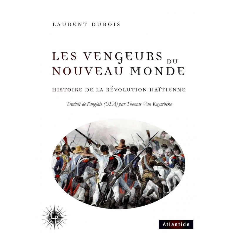 Les Vengeurs du Nouveau Monde - Histoire de la Révolution haïtienne (1791-1804)