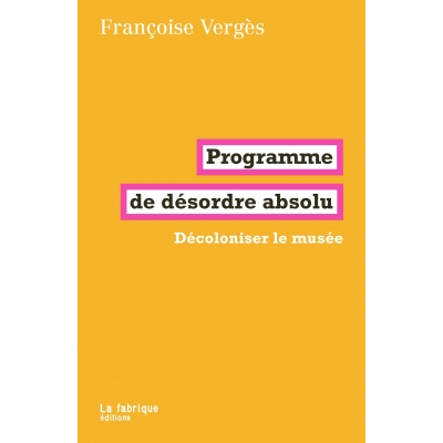 Programme de désordre absolu - Décoloniser le musée