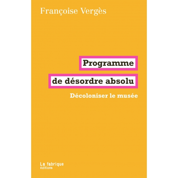 Programme de désordre absolu - Décoloniser le musée