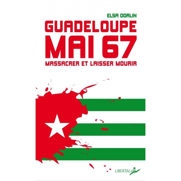 Guadeloupe Mai 67 - Massacrer et laisser mourir