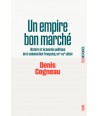 Un empire bon marché - Histoire et économie politique de la colonisation française, XIXe-XXIe siècle