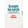 Un empire bon marché - Histoire et économie politique de la colonisation française, XIXe-XXIe siècle