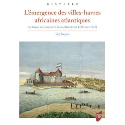 L'émergence des villes-havres africaines atlantiques - Au temps du commerce des esclaves (vers 1470-vers 1870)