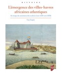 L'émergence des villes-havres africaines atlantiques - Au temps du commerce des esclaves (vers 1470-vers 1870)