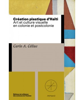Création plastique d'Haïti - Art et culture visuelle en colonie et postcolonie