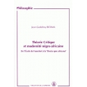 Théorie Critique et modernité négro-aficaine - De l\'Ecole de Francfort à la "Docta spes africana"