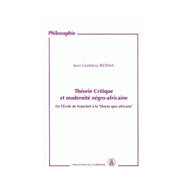 Théorie Critique et modernité négro-aficaine - De l'Ecole de Francfort à la "Docta spes africana"