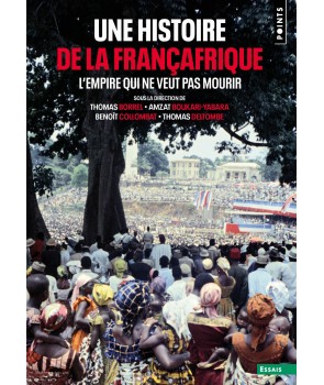 Une histoire de la Françafrique - L'empire qui ne veut pas mourir