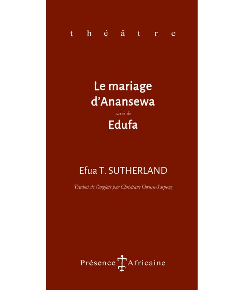 Le mariage d'Anansewa (suivi de) Edufa