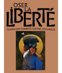 Oser la Liberté ! Figures des combats contre l'esclavage