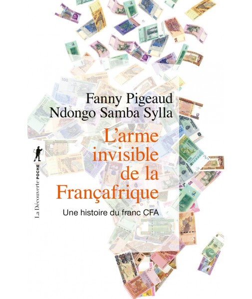 L'arme invisible de la Françafrique - Une histoire du franc CFA