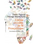L'arme invisible de la Françafrique - Une histoire du franc CFA