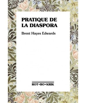 Pratique de la diaspora - Littérature, traduction et essor de l’internationalisme noir