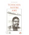 Tchicaya notre ami. L'homme, l'oeuvre, l'héritage