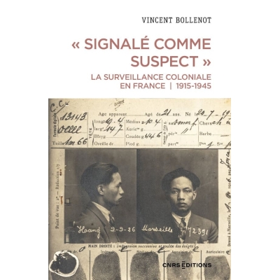 « Signalé comme suspect » La surveillance coloniale en France, 1915-1945 « Signalé comme suspect » La surveillance coloniale en France, 1915-1945