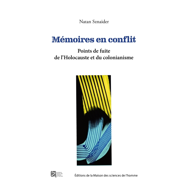 Mémoires en conflit - Points de fuite de l'Holocauste et du colonialisme