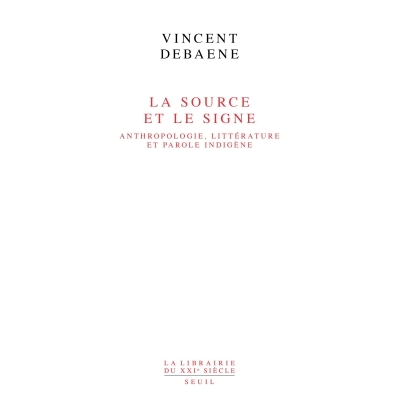 La Source et le Signe - Anthropologie, littérature et parole indigène La Source et le Signe - Anthropologie, littérature et parole indigène