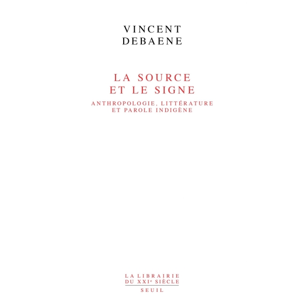 La Source et le Signe - Anthropologie, littérature et parole indigène