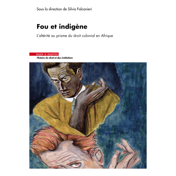 Fou et indigène - L'altérité au prisme du droit colonial en Afrique