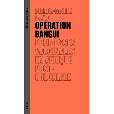 Opération Bangui - Promesses vaccinales en Afrique postcoloniale