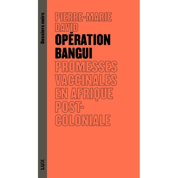 Opération Bangui - Promesses vaccinales en Afrique postcoloniale