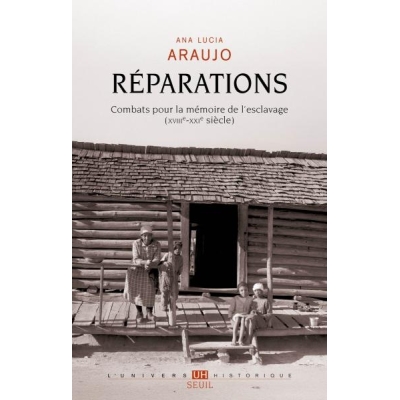 Réparations - Combats pour la mémoire de l'esclavage (XVIIIe-XXIe siècle) Réparations - Combats pour la mémoire de l'esclavage (XVIIIe-XXIe siècle)