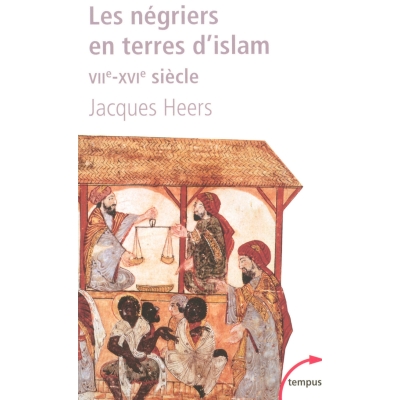 Les négriers en terres d'islam - La première traite des Noirs, VIIe-XVIe siècle